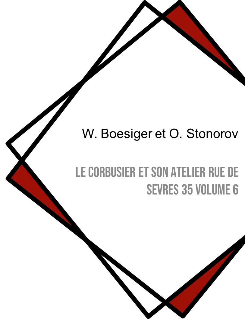 Le Corbusier et son atelier rue de Sevres 35 Volume 6