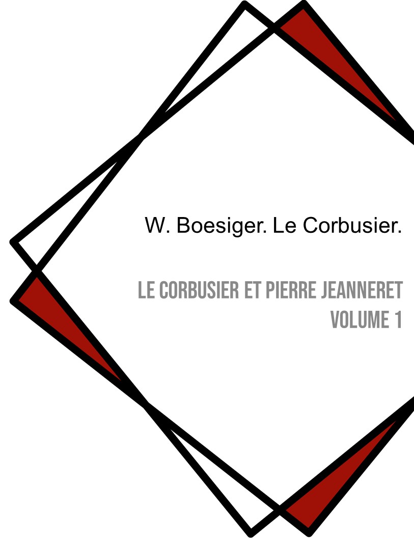 Le Corbusier et Pierre Jeanneret Volume 1